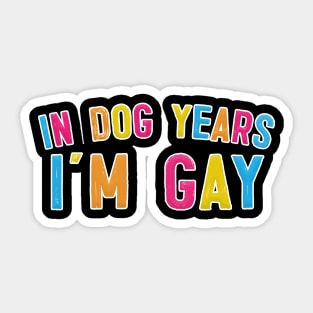 In Dog Years I'm Gay - Typography Design Sticker